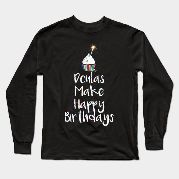 Doulas Make Happy Birthdays Long Sleeve T-Shirt by midwifesmarket